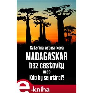 Madagaskar bez cestovky. aneb Kdo by se utíral - Kateřina Vetešníková e-kniha