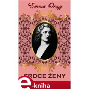 Srdce ženy - Emma Orczy e-kniha