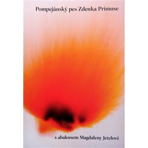 Pompejánský pes Zdenka Primuse s abakusem Magdaleny Jetelové - Zdenek Primus