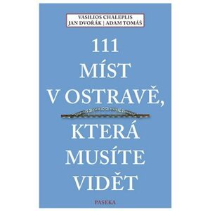 111 míst v Ostravě, která musíte vidět - Vasilios Chaleplis, Jan Dvořák, Adam Tomáš