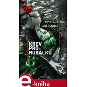 Krev pro Rusalku - Kristýna Sněgoňová e-kniha