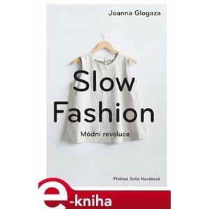 Slow fashion. Módní revoluce - Joanna Glogaza e-kniha