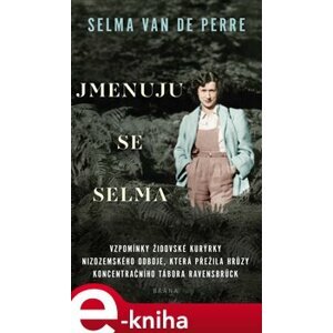Jmenuju se Selma. Vzpomínky ždiovské kurýrky a nizozemského odboje, která přežila hrůzy koncentračního táborta Ravensbrück - Selma van de Perre e-kniha
