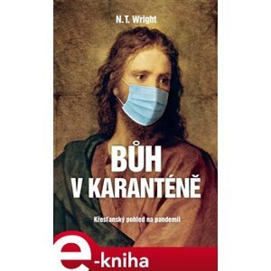 Bůh v karanténě. Křesťanský pohled na pandemii - N.T. Wright e-kniha
