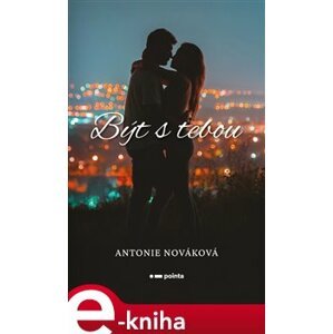 Být s tebou - Antonie Nováková e-kniha