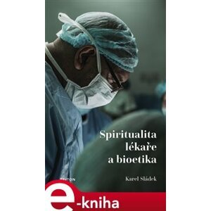 Spiritualita lékaře a bioetika - Karel Sládek e-kniha