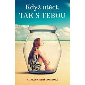 Když utéct, tak s tebou - Adriana Krištofíková