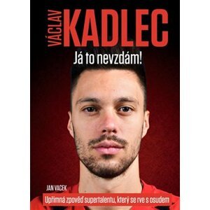 Václav Kadlec: Já to nevzdám! - Jan Vacek