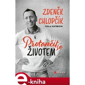 Protančit se životem - Zdeněk Chlopčík, Viola Kučerová e-kniha