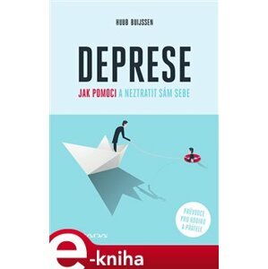 Deprese – jak pomoci a neztratit sám sebe. Průvodce pro rodinu a přátele - Huub Buijssen e-kniha