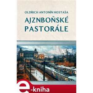 Ajznboňské pastorále - Oldřich Antonín Hostaša e-kniha