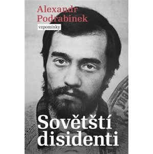 Sovětští disidenti. Vzpomínky - Alexandr Podrabinek