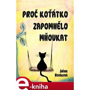 Proč koťátko zapomnělo mňoukat - Jiřina Nováková e-kniha