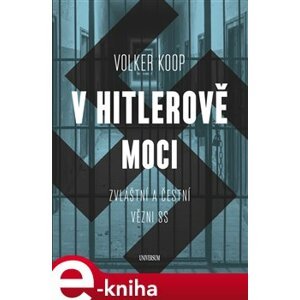 V Hitlerově moci. Zvláštní a "čestní" vězňové nacistického režimu - Volker Koop e-kniha