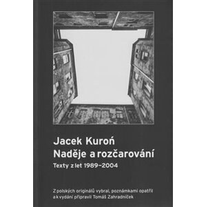 Jacek Kuroń. Naděje a rozčarování. Texty z let 1989-2004