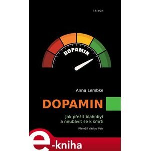 Dopamin. Jak přežít blahobyt a neubavit se k smrti - Anna Lembke e-kniha