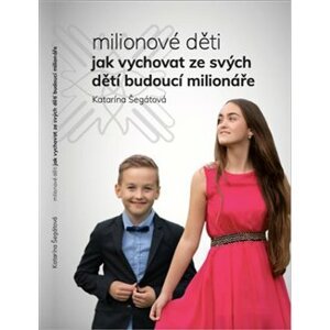 Milionové děti. Jak vychovat ze svých dětí budoucí milionáře - Katarína Segati
