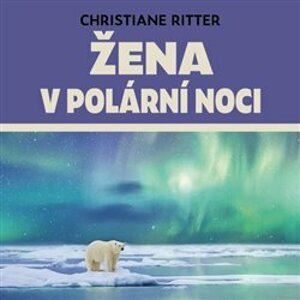 Žena v polární noci. Rok na Špicberkách, CD - Christiane Riiter