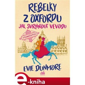 Rebelky z Oxfordu - Jak svrhnout vévodu - Evie Dunmore e-kniha