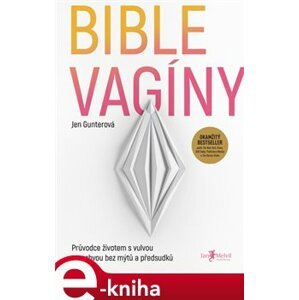 Bible vagíny. Průvodce životem s vulvou a pochvou bez mýtů a předsudků - Jen Gunterová e-kniha