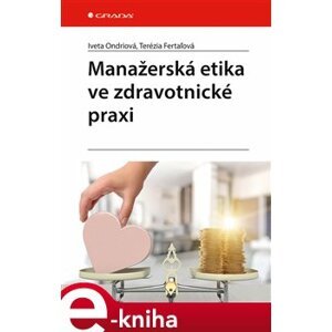 Manažerská etika ve zdravotnické praxi - Terézia Fertaľová, Iveta Ondriová e-kniha