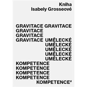 Gravitace umělecké kompetence - Isabela Grosseová