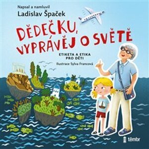 Dědečku, vyprávěj o světě. Etiketa a etika pro děti, CD - Ladislav Špaček