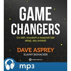 Game Changers: Co lídři, inovátoři a nezávislí lidé dělají, aby zvítězili, mp3 - Dave Asprey