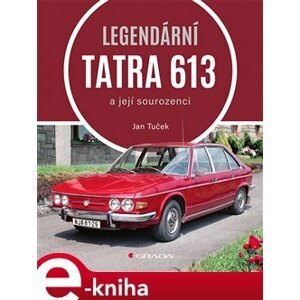 Legendární Tatra 613. a její sourozenci - Jan Tuček e-kniha