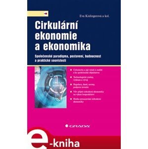 Cirkulární ekonomie a ekonomika. Společenské paradigma, postavení, budoucnost a praktické souvislosti - kolektiv, Eva Kislingerová e-kniha