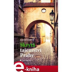 Skrytá tajemství Prahy - David Černý e-kniha