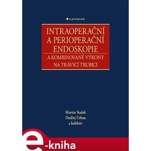 Intraoperační a perioperační endoskopie a kombinované výkony na trávicí trubici - kolektiv, Martin Stašek, Ondřej Urban e-kniha