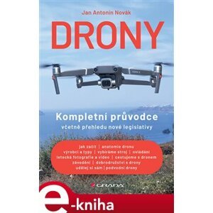 Drony. Kompletní průvodce včetně přehledu nové legislativy - Jan Antonín Novák e-kniha