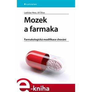 Mozek a farmaka. Farmakologická modifikace chování - Ladislav Hess, Jiří Slíva e-kniha