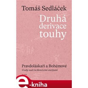 Druhá derivace touhy III.. Pravdoláskaři a Bohémové - Tomáš Sedláček e-kniha