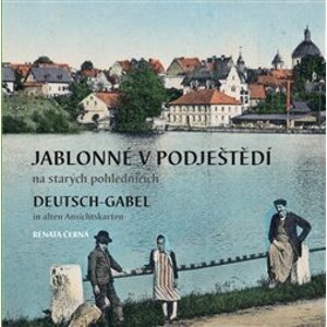Jablonné v Podještědí na starých pohlednicích. Deutsch-Gabel in alten Ansichtskarten - Renata Černá