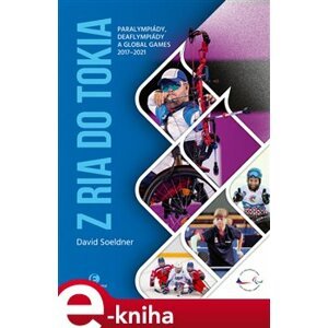 Z Ria do Tokia. Paralympiády, deaflympiády a Global Games 2017-2021 - David Soeldner e-kniha