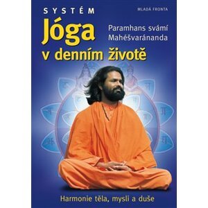 Systém Jóga v denním životě. Harmonie těla, mysli a duše - Paramhans svámí Mahéšvaránanda