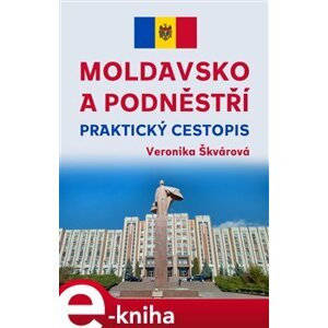 Moldavsko a Podněstří. Praktický cestopis - Veronika Škvárová e-kniha