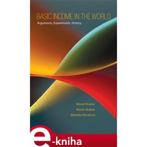 Basic Income in the World. Arguments, Experiments, History - Martin Brabec, Marek Hrubec, Markéta Minářová e-kniha