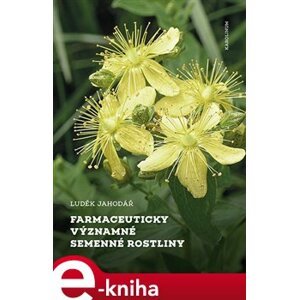 Farmaceuticky významné semenné rostliny - Luděk Jahodář e-kniha