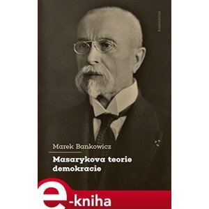 Masarykova teorie demokracie - Marek Bankowicz e-kniha