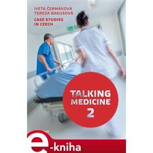 Talking Medicine 2: Case Studies in Czech - Tereza Bakusová, Iveta Čermáková e-kniha