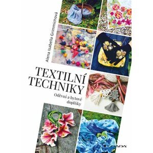 Textilní techniky. Oděvní a bytové doplňky - Isabella Alena Grimmichová