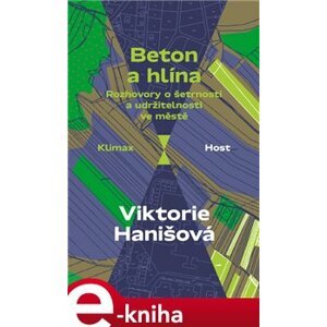 Beton a hlína. Rozhovory o šetrnosti a udržitelnosti ve městě - Viktorie Hanišová e-kniha