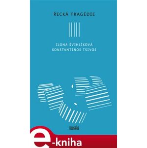 Řecká tragédie - Ilona Švihlíková, Konstantinos Tsivos e-kniha