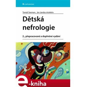 Dětská nefrologie. 2., přepracované a doplněné vydání - Jan Janda, Tomáš Seeman, kolektiv e-kniha