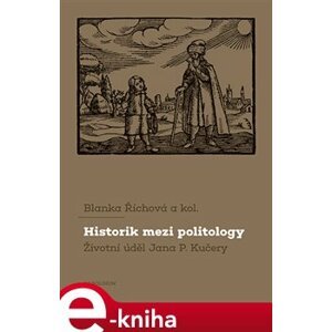 Historik mezi politology. Životní úděl Jana P. Kučery - Blanka Říhová e-kniha