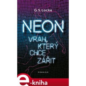 Neon - Vrah, který chce zářit - G. S. Locke e-kniha