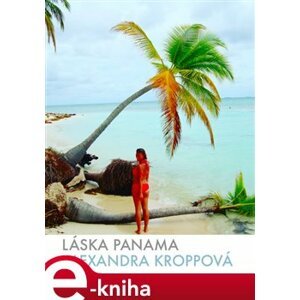 Láska Panama - Alexandra Kroppová e-kniha